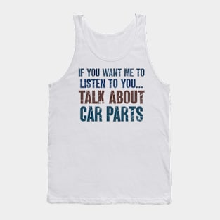 If You Want Me to Listen to You Talk About Car Parts Funny Car Mechanic Gift Tank Top